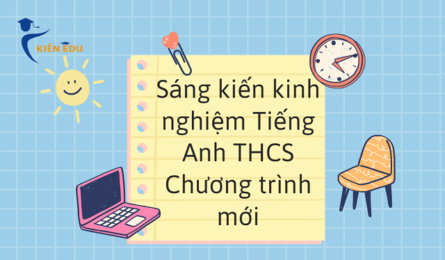 Sáng kiến kinh nghiệm Tiếng Anh THCS Chương trình mới