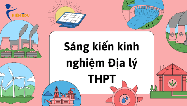 Sáng kiến kinh nghiệm Địa lí THPT Chương trình mới