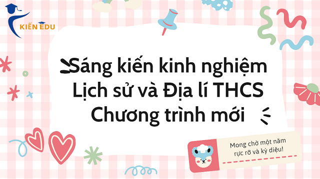 Sáng kiến kinh nghiệm Lịch sử và Địa lí THCS Chương trình mới