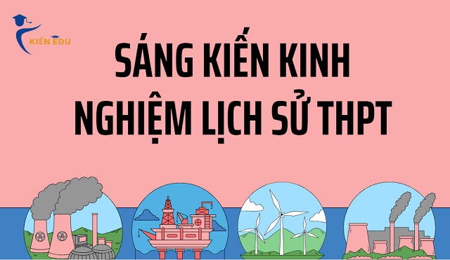 Sáng kiến kinh nghiệm Lịch sử THPT Chương trình mới