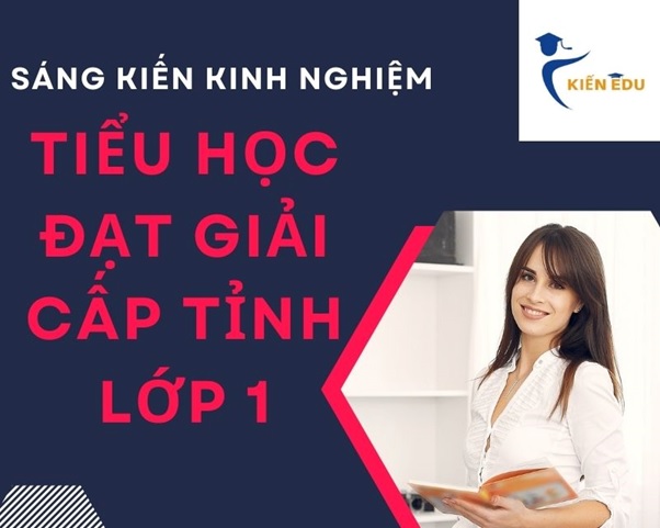 Sáng kiến kinh nghiệm tiểu học đạt giải cấp tỉnh lớp 1