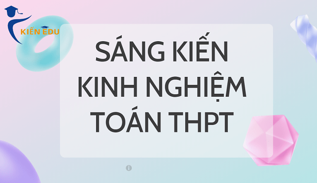 Sáng kiến kinh nghiệm Toán THPT Chương trình mới